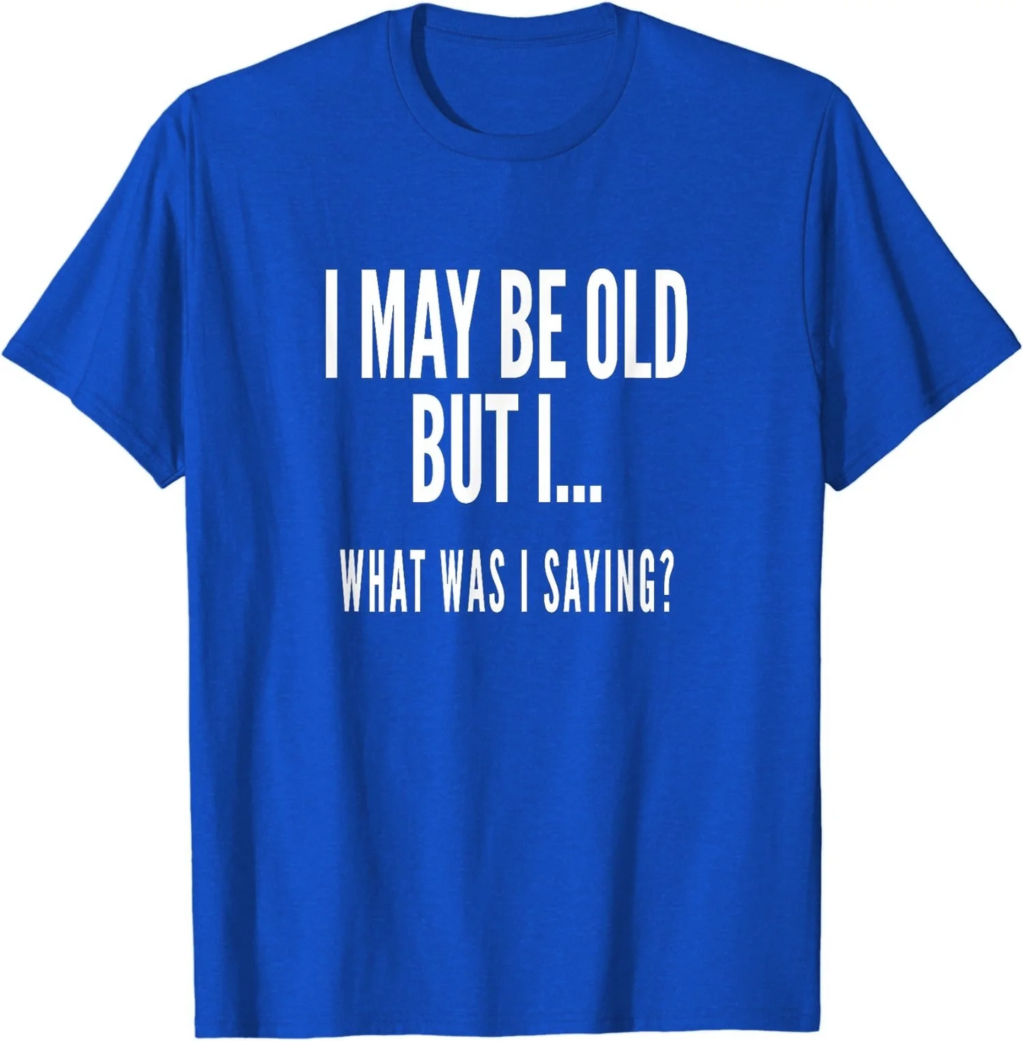 Novelty Oversize Cotton T-Shirt I MAY BE OLD BUT I.. WHAT WAS I SAYING?