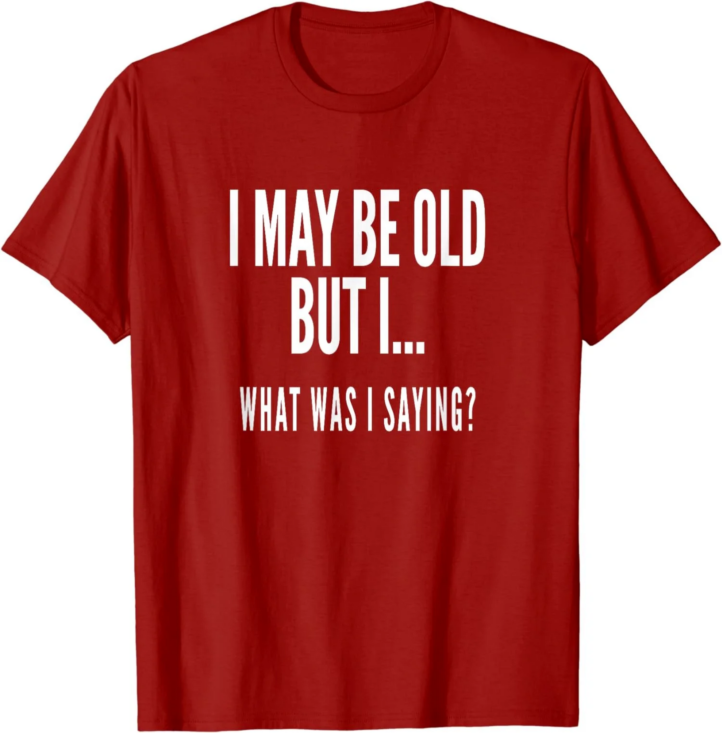 Novelty Oversize Cotton T-Shirt I MAY BE OLD BUT I.. WHAT WAS I SAYING?